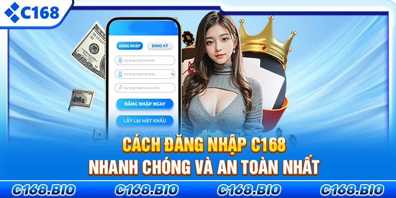 Cách đăng nhập C168 nhanh chóng và an toàn nhất