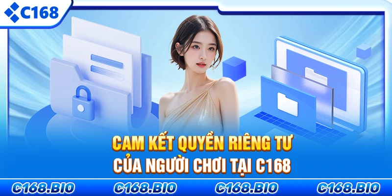 Cam kết quyền riêng tư của người chơi tại C168