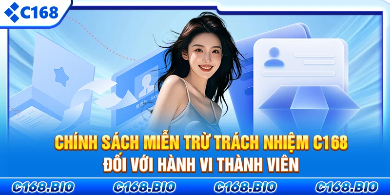 Chính sách miễn trừ trách nhiệm C168 đối với hành vi thành viên