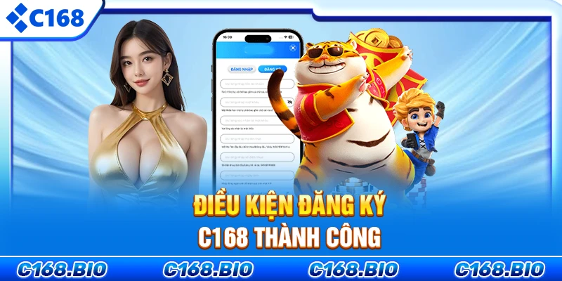 Điều kiện đăng ký C168 thành công
