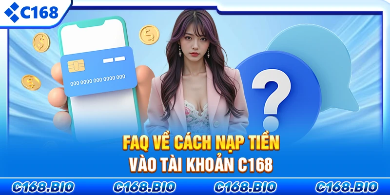 FAQ về cách nạp tiền vào tài khoản C168