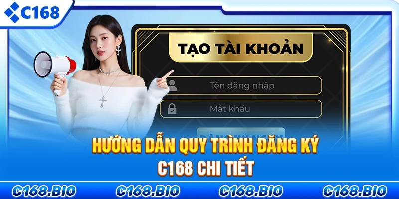 Hướng dẫn quy trình đăng ký C168 chi tiết