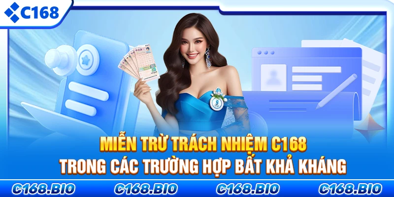 Miễn trừ trách nhiệm C168 trong các trường hợp bất khả kháng