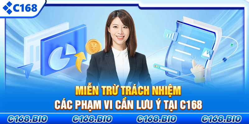 Miễn Trừ Trách Nhiệm: Các Phạm Vi Cần Lưu Ý Tại C168
