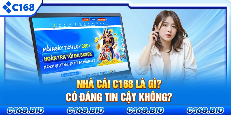 Nhà cái C168 là gì? Có đáng tin cậy không?