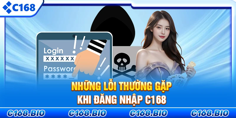 Những lỗi thường gặp khi đăng nhập C168