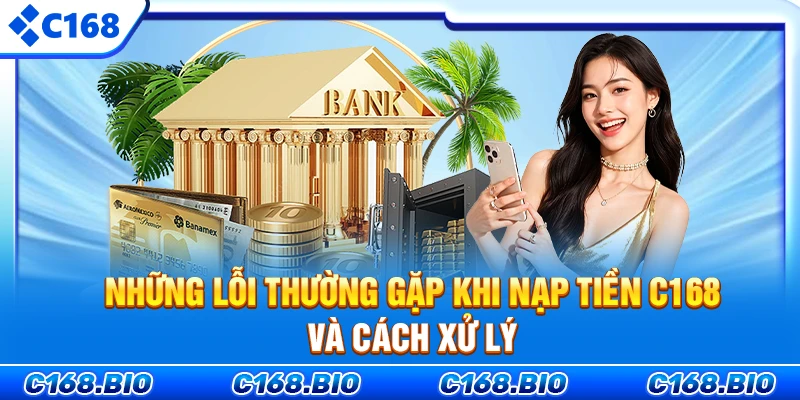 Những lỗi thường gặp khi nạp tiền C168 và cách xử lý
