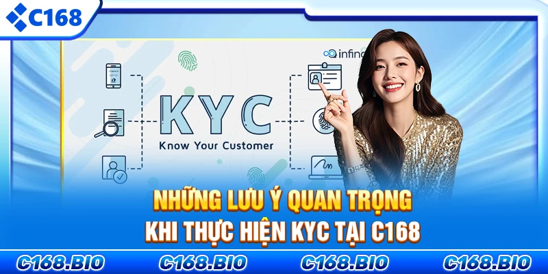 Những lưu ý quan trọng khi thực hiện KYC tại C168