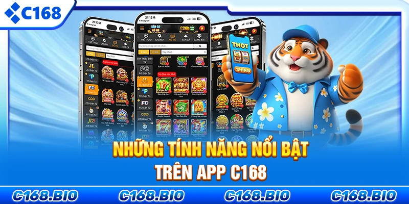Những tính năng nổi bật trên app C168