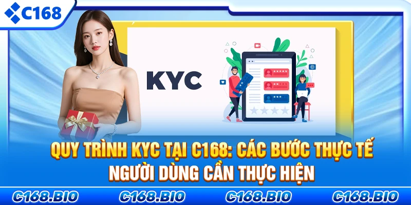 Quy trình KYC tại C168: Các bước thực tế người dùng cần thực hiện