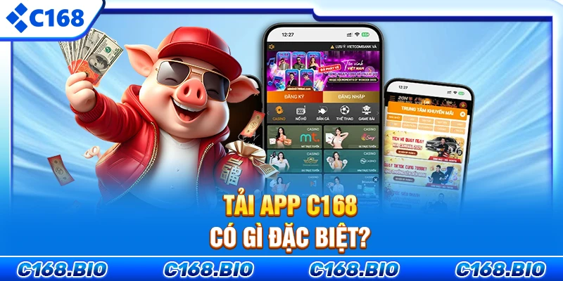 Tải app C168 có gì đặc biệt?