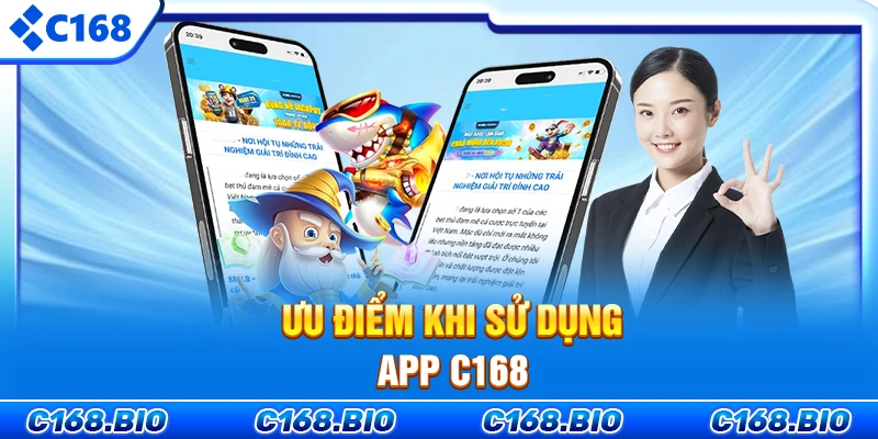 Ưu điểm khi sử dụng app C168